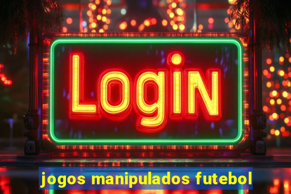 jogos manipulados futebol